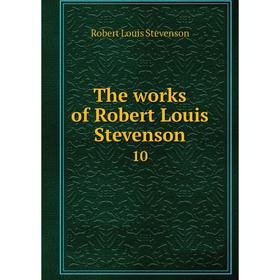 

Книга The works of Robert Louis Stevenson 10