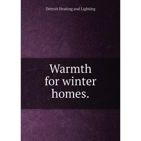 

Книга Warmth for winter homes.