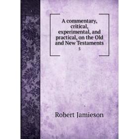 

Книга A commentary, critical, experimental, and practical, on the Old and New Testaments 5