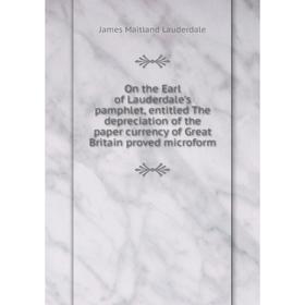 

Книга On the Earl of Lauderdale's pamphlet, entitled The depreciation of the paper currency of Great Britain proved microform