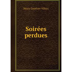 

Книга Soirées perdues. Henry Gauthier-Villars
