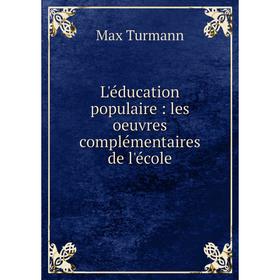 

Книга L'éducation populaire: les oeuvres complémentaires de l'école