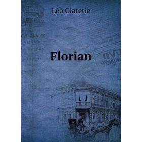 

Книга Florian. Léo Claretie