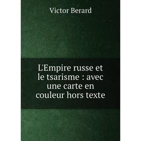 

Книга L'Empire russe et le tsarisme: avec une carte en couleur hors texte