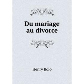 

Книга Du mariage au divorce. Henry Bolo