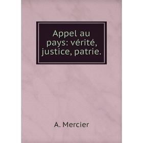 

Книга Appel au pays: vérité, justice, patrie. A. Mercier
