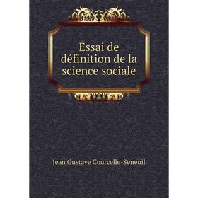 

Книга Essai de définition de la science sociale. Jean Gustave Courcelle-Seneuil