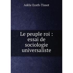 

Книга Le peuple roi: essai de sociologie universaliste