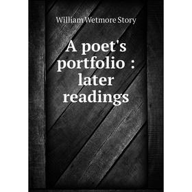

Книга A poet's portfolio: later readings. William Wetmore Story
