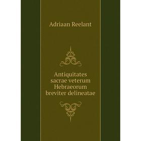 

Книга Antiquitates sacrae veterum Hebraeorum breviter delineatae. Adriaan Reelant