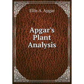 

Книга Apgar's Plant Analysis. Ellis A. Apgar
