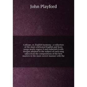

Книга Calliope, or, English harmony: a collection of the most celebrated English and Scots songs neatly engrav'd and embelish'd with designs adapted t
