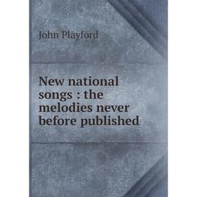 

Книга New national songs: the melodies never before published
