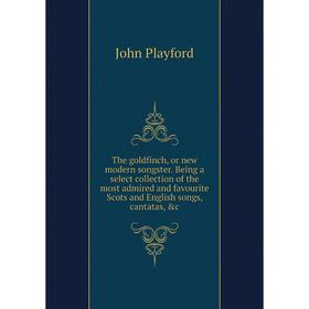 

Книга The goldfinch, or new modern songster. Being a select collection of the most admired and favourite Scots and English songs, cantatas, c. John P