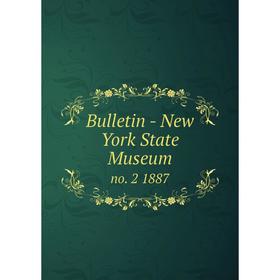 

Книга Bulletin - New York State Museum no. 2 1887