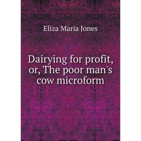 

Книга Dairying for profit, or, The poor man's cow microform. Eliza Maria Jones