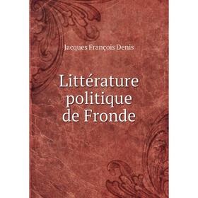 

Книга Littérature politique de Fronde