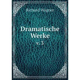 

Книга Dramatische Werke v. 3. Richard Wagner