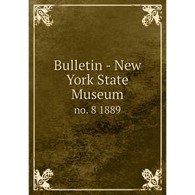 

Книга Bulletin - New York State Museum no. 8 1889