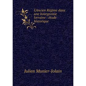 

Книга L'Ancien Régime dans une bourgeoisie lorraine: étude historique