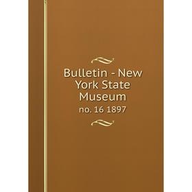 

Книга Bulletin - New York State Museum no. 16 1897
