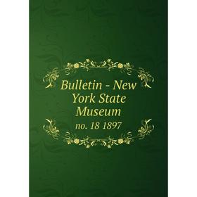 

Книга Bulletin - New York State Museum no. 18 1897
