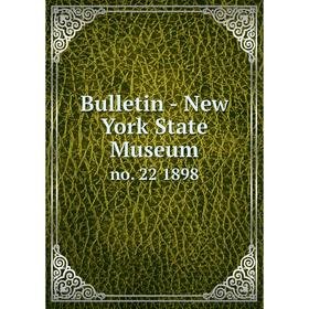 

Книга Bulletin - New York State Museum no. 22 1898