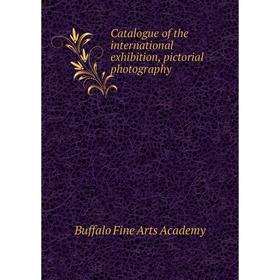 

Книга Catalogue of the international exhibition, pictorial photography. Buffalo Fine Arts Academy