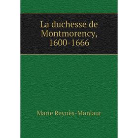 

Книга La duchesse de Montmorency, 1600-1666