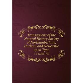 

Книга Transactions of the Natural History Society of Northumberland, Durham and Newcastle upon Tyne v. 3 (1868-70)