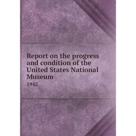 

Книга Report on the progress and condition of the United States National Museum 1942