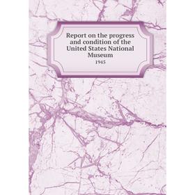 

Книга Report on the progress and condition of the United States National Museum 1945