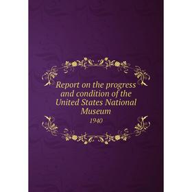 

Книга Report on the progress and condition of the United States National Museum 1940