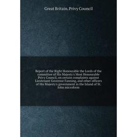 

Книга Report of the Right Honourable the Lords of the committee of His Majesty's Most Honourable Privy Council, on certain complaints against Lieutena