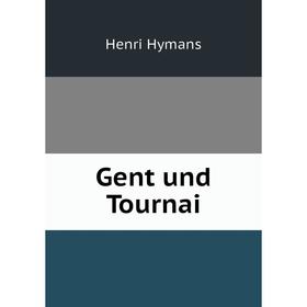 

Книга Gent und Tournai. Henri Hymans