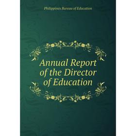 

Книга Annual Report of the Director of Education. Philippines Bureau of Education