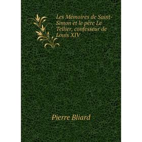 

Книга Les Mémoires de Saint-Simon et le père Le Tellier, confesseur de Louis XIV