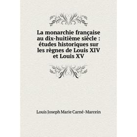 

Книга La monarchie française au dix-huitième siècle: études historiques sur les règnes de Louis XIV et Louis XV