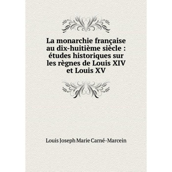 фото Книга la monarchie française au dix-huitième siècle: études historiques sur les règnes de louis xiv et louis xv nobel press