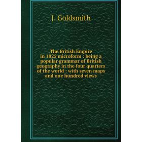 

Книга The British Empire in 1825 microform: being a popular grammar of British geography in the four quarters of the world: with seven maps and one hu