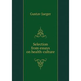 

Книга Selection from essays on health-culture. Gustav Jaeger