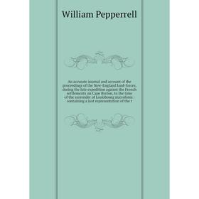 

Книга An accurate journal and account of the proceedings of the New-England land-forces, during the late expedition against the French settlements on