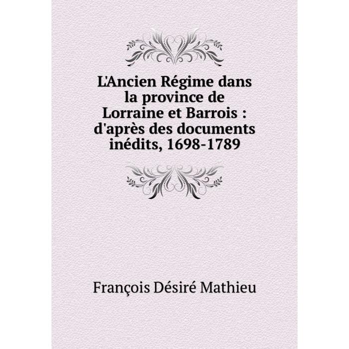 фото Книга l'ancien régime dans la province de lorraine et barrois: d'après des documents inédits, 1698-1789 nobel press