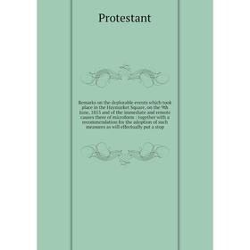 

Книга Remarks on the deplorable events which took place in the Haymarket Square, on the 9th June, 1853 and of the immediate and remote causes there of