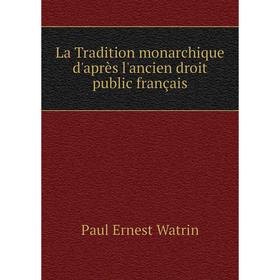 

Книга La Tradition monarchique d'après l'ancien droit public français