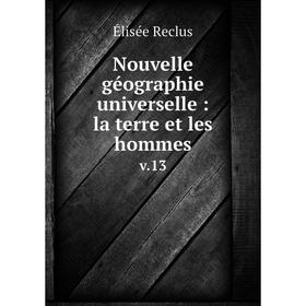 

Книга Nouvelle géographie universelle: la terre et les hommes v13