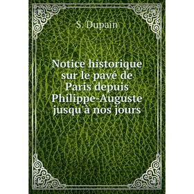 

Книга Notice historique sur le pavé de Paris depuis Philippe-Auguste jusqu'à nos jours