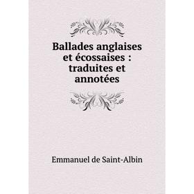 

Книга Ballades anglaises et écossaises: traduites et annotées. Emmanuel de Saint-Albin