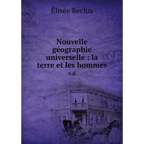 

Книга Nouvelle géographie universelle: la terre et les hommes v6