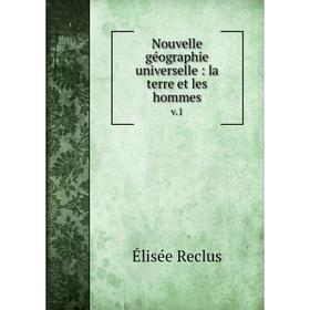 

Книга Nouvelle géographie universelle: la terre et les hommes v1